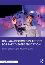 Buy Trauma–Informed Practices For 9-12 Theatre Education