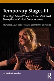 Buy Temporary Stages Iii How High School Theatre Fosters Spiritual Strength And Critical Consciousness