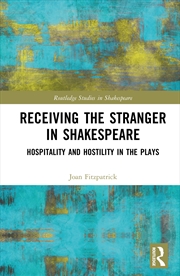 Buy Receiving The Stranger In Shakespeare Hospitality And Hostility In The Plays