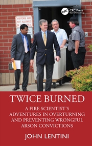 Buy Twice Burned A Fire Scientist’S Adventures In Overturning And Preventing Wrongful Arson Convictions