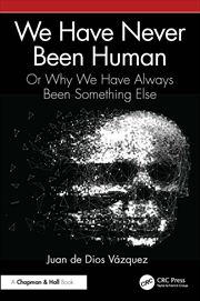 Buy We Have Never Been Human Or Why We Have Always Been Something Else