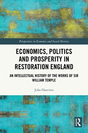 Buy Economics, Politics And Prosperity In Restoration England An Intellectual History Of The Works Of Si