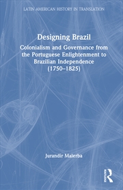 Buy Designing Brazil Colonialism And Governance From The Portuguese Enlightenment To Brazilian Independe
