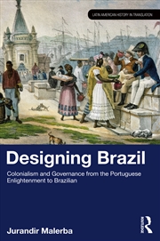 Buy Designing Brazil Colonialism And Governance From The Portuguese Enlightenment To Brazilian Independe