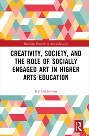Buy Creativity, Society, And The Role Of Socially Engaged Art In Higher Arts Education