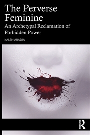 Buy Perverse Feminine An Archetypal Reclamation Of Forbidden Power