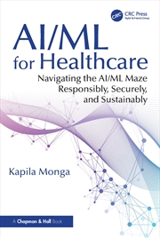 Buy Ai/Ml For Healthcare Navigating The Ai/Ml Maze Responsibly, Securely, And Sustainably