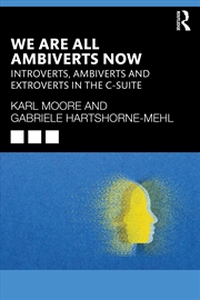 Buy We Are All Ambiverts Now Introverts, Ambiverts And Extroverts In The Executive Suite
