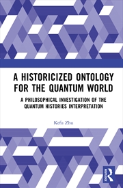 Buy Historicized Ontology For The Quantum World A Philosophical Investigation Of The Quantum Histories I