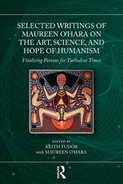 Buy Selected Writings Of Maureen O’Hara On The Art, Science, And Hope Of Humanism Vitalising Persons For