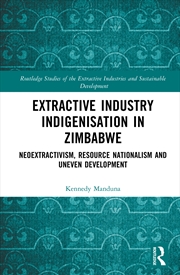 Buy Extractive Industry Indigenisation In Zimbabwe Neoextractivism, Resource Nationalism And Uneven Deve