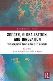 Buy Soccer, Globalization, And Innovation The Beautiful Game In The 21st Century