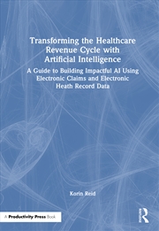Buy Transforming The Healthcare Revenue Cycle With Artificial Intelligence A Guide To Building Impactful