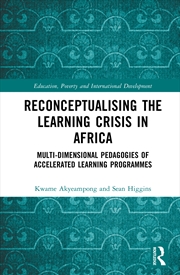 Buy Reconceptualising The Learning Crisis In Africa Multi-Dimensional Pedagogies Of Accelerated Learning