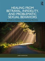 Buy Healing From Betrayal, Infidelity, And Problematic Sexual Behaviors A Guide To Individual And Relati