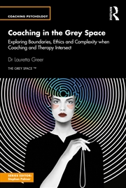 Buy Coaching In The Grey Space Exploring Boundaries, Ethics And Complexity When Coaching And Therapy Int