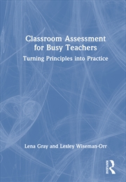 Buy Classroom Assessment For Busy Teachers Turning Principles Into Practice