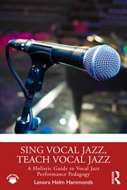 Buy Sing Vocal Jazz, Teach Vocal Jazz A Holistic Guide To Vocal Jazz Performance Pedagogy