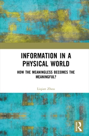 Buy Information In A Physical World How The Meaningless Becomes The Meaningful?