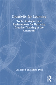 Buy Creativity For Learning Tools, Strategies, And Environments For Nurturing Creative Thinking In The C