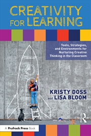 Buy Creativity For Learning Tools, Strategies, And Environments For Nurturing Creative Thinking In The C