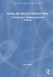 Buy Acting The Michael Chekhov Way A Playbook For Healthy, Sequential Training