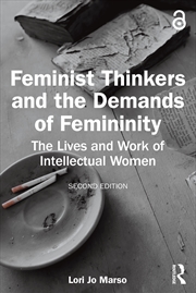 Buy Feminist Thinkers And The Demands Of Femininity The Lives And Work Of Intellectual Women