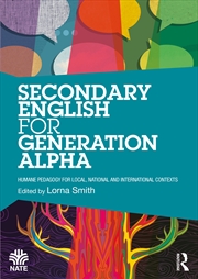 Buy Secondary English For Generation Alpha Humane Pedagogy For Local, National And International Context