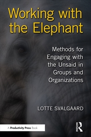 Buy Working With The Elephant Methods For Engaging With The Unsaid In Groups And Organizations