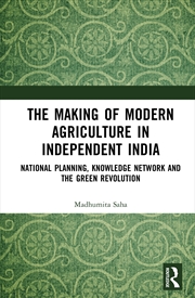 Buy Making Of Modern Agriculture In Independent India Global Knowledge Network, National Planning, And T