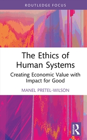 Buy Ethics Of Human Systems Creating Economic Value With Impact For Good