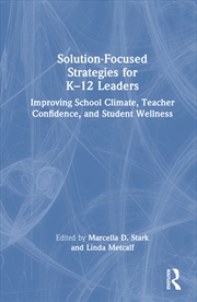 Buy Solution-Focused Strategies For K–12 Leaders Improving School Climate, Teacher Confidence, And Stude