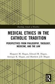 Buy Medical Ethics In The Catholic Tradition Perspectives From Philosophy, Theology, Medicine, And The L