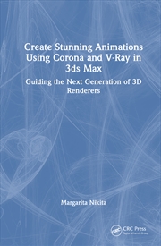 Buy Create Stunning Animations Using Corona And V-Ray In 3Ds Max Guiding The Next Generation Of 3D Rende