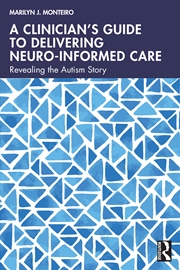 Buy Clinician’S Guide To Delivering Neuro-Informed Care Revealing The Autism Story