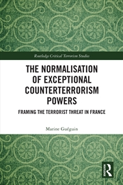 Buy Normalisation Of Exceptional Counterterrorism Powers Framing The Terrorist Threat In France