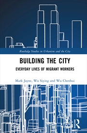Buy Building The City Everyday Lives Of Migrant Workers