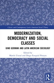 Buy Modernization, Democracy And Social Classes Gino Germani And Latin American Sociology