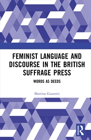 Buy Feminist Language And Discourse In The British Suffrage Press Words As Deeds