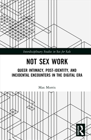Buy Not Sex Work Queer Intimacy, Post-Identity, And Incidental Encounters In The Digital Era