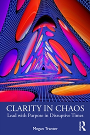 Buy Clarity In Chaos Lead With Purpose In Disruptive Times