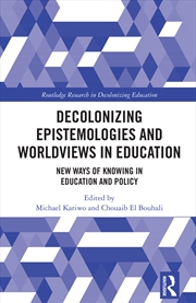 Buy Decolonizing Epistemologies And Worldviews In Education New Ways Of Knowing In Education And Policy