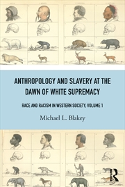 Buy Anthropology And Slavery At The Dawn Of White Supremacy Race And Racism In Western Science And Socie