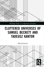 Buy Cluttered Universes Of Samuel Beckett And Tadeusz Kantor