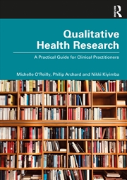 Buy Qualitative Health Research A Practical Guide For Clinical Practitioners