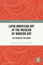 Buy Latin American Art At The Museum Of Modern Art The Power Of The Canon