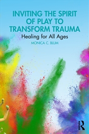 Buy Inviting The Spirit Of Play To Transform Trauma Healing For All Ages