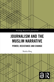 Buy Journalism And The Muslim Narrative Power, Resistance And Change