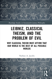 Buy Leibniz, Classical Theism, And The Problem Of Evil Why Classical Theism Must Affirm That Our World I