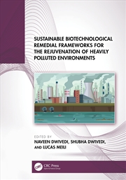 Buy Sustainable Biotechnological Remedial Frameworks For The Rejuvenation Of Heavily Polluted Environmen